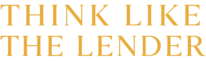 Think Like The Lender Know what they need from you before you apply